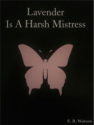 Lavender Is A Harsh Mistress by Earl Watson